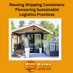 Reusing Shipping Containers: Pioneering Sustainable Logistics Practices