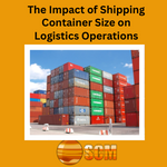 The Impact of Shipping Container Size on Logistics Operations: Enhancing Efficiency and Reducing Costs